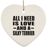 All I Need Is Love And A Silky Terrier - Heart Ornament