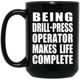 Being Drill-Press Operator Makes Life Complete - 15oz Coffee Mug Black