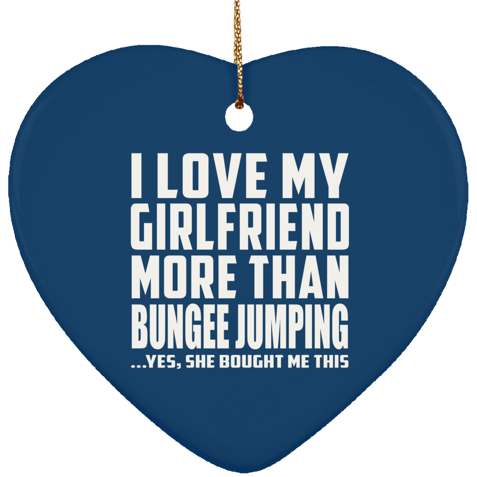 I Love My Girlfriend More Than Bungee Jumping - Heart Ornament