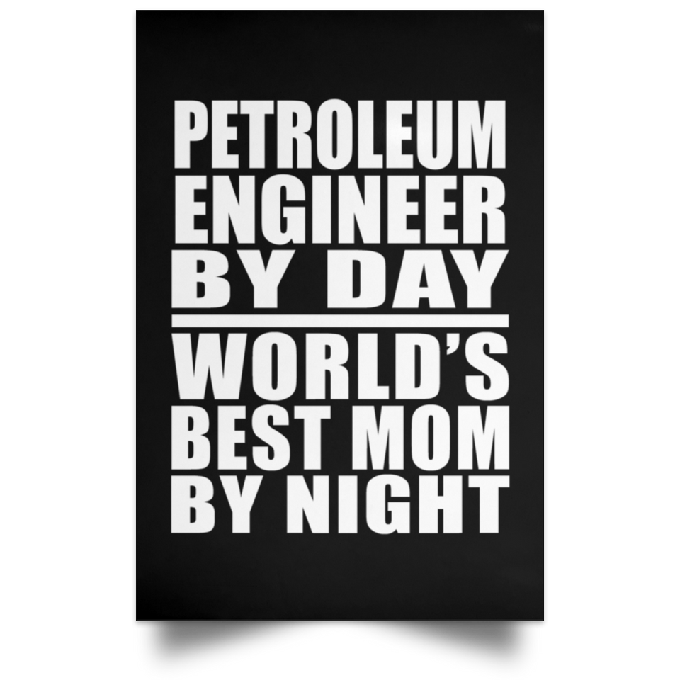 Petroleum Engineer By Day World's Best Mom By Night - Poster Portrait