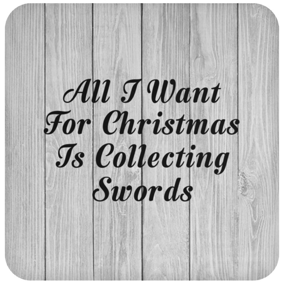 All I Want For Christmas Is Collecting Swords - Drink Coaster F