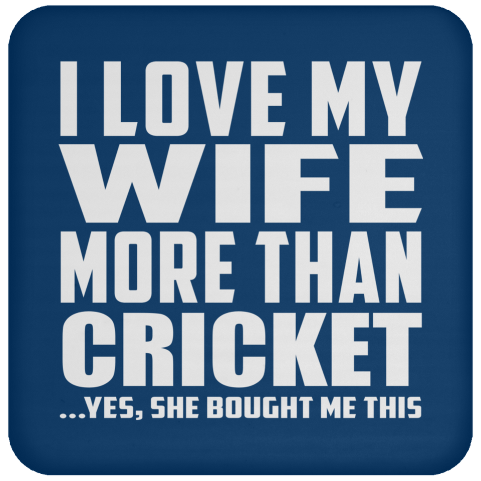 I Love My Wife More Than Cricket - Drink Coaster