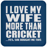 I Love My Wife More Than Cricket - Drink Coaster