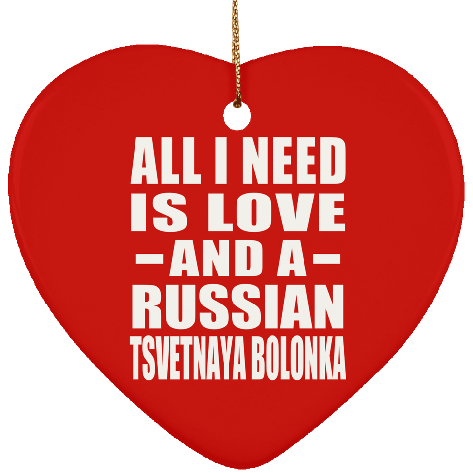 All I Need Is Love And A Russian Tsvetnaya Bolonka - Heart Ornament