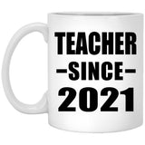 Teacher Since 2021 - 11oz Coffee Mug