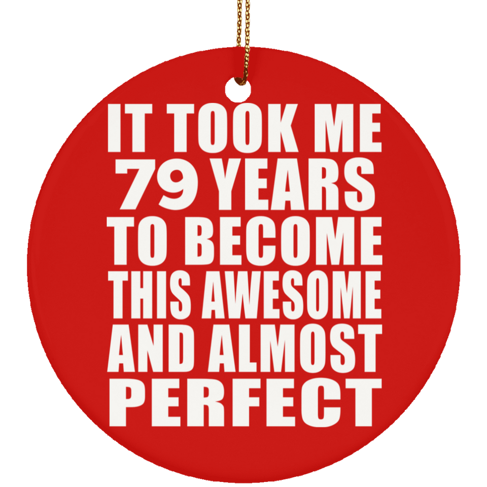 79th Birthday Took 79 Years To Become Awesome & Perfect - Circle Ornament