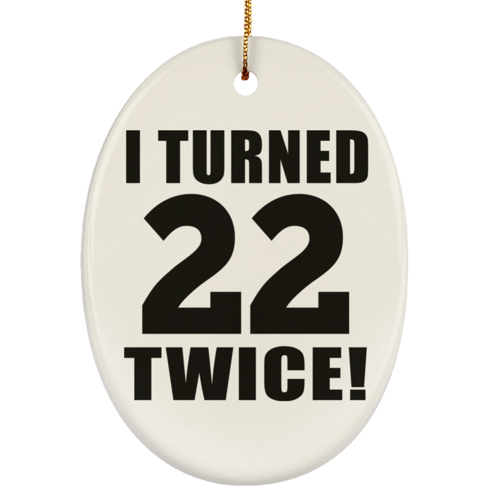 44th Birthday I Turned 22 Twice - Oval Ornament