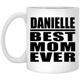Danielle Best Mom Ever - 11 Oz Coffee Mug