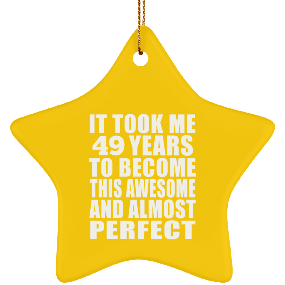 49th Birthday Took 49 Years To Become Awesome & Perfect - Star Ornament