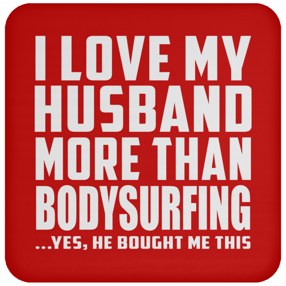 I Love My Husband More Than Bodysurfing - Drink Coaster