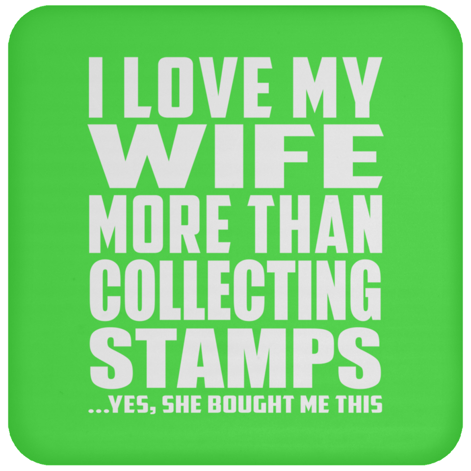 I Love My Wife More Than Collecting Stamps - Drink Coaster