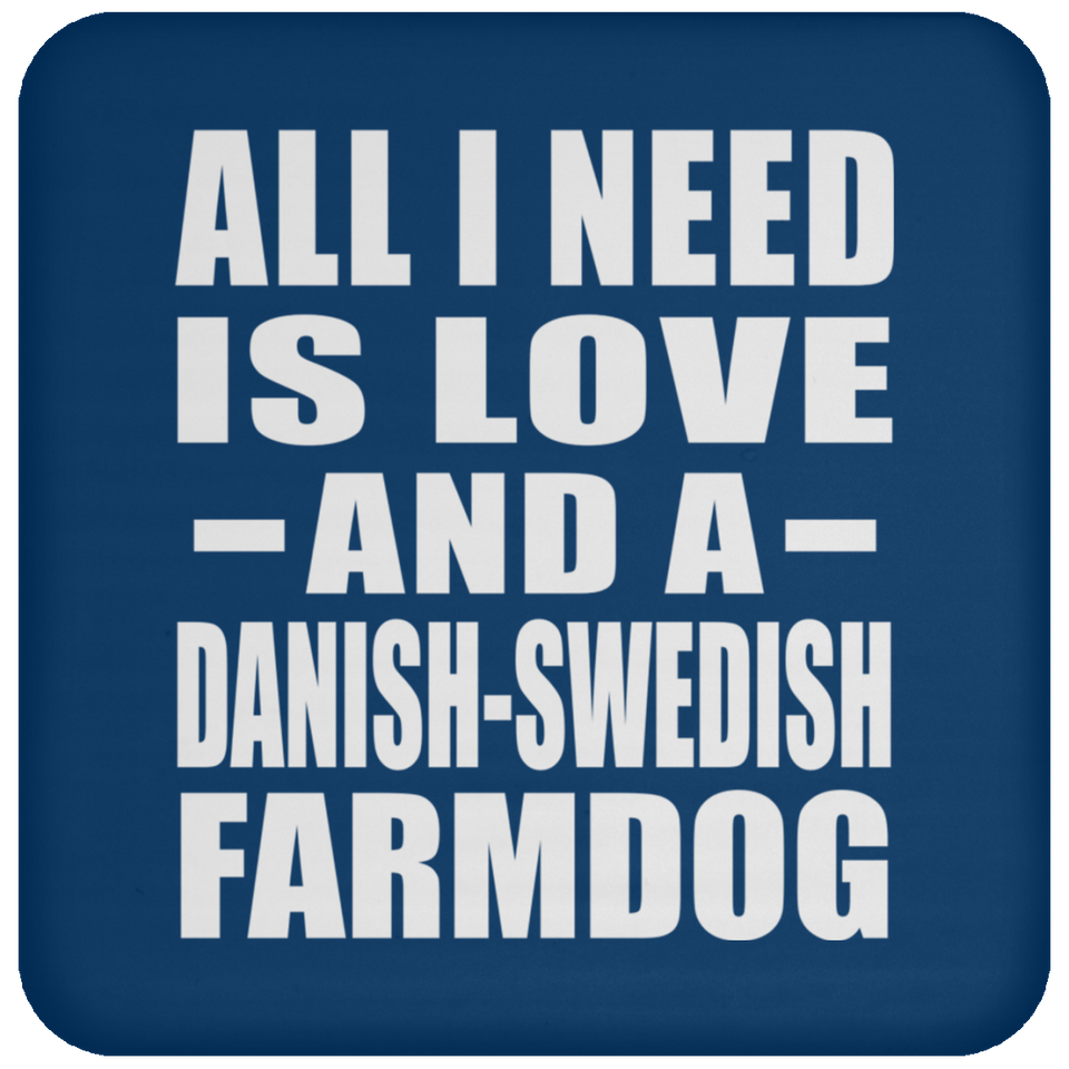 All I Need Is Love And A Danish-Swedish Farmdog - Drink Coaster