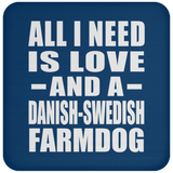 All I Need Is Love And A Danish-Swedish Farmdog - Drink Coaster