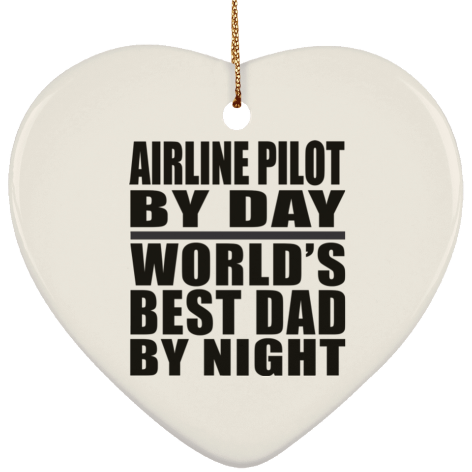 Airline Pilot By Day World's Best Dad By Night - Heart Ornament