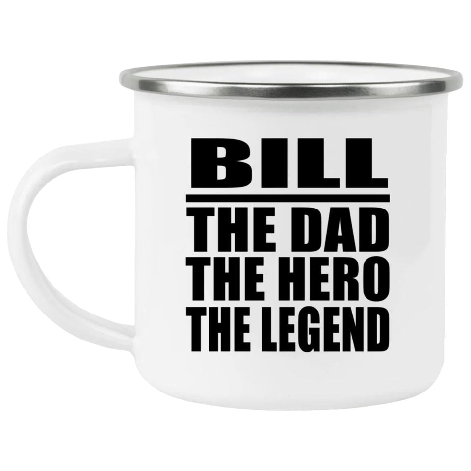 Bill The Dad The Hero The Legend - 12oz Camping Mug