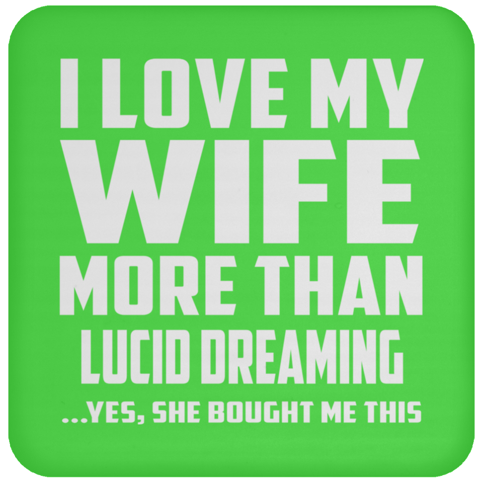 I Love My Wife More Than Lucid Dreaming - Drink Coaster