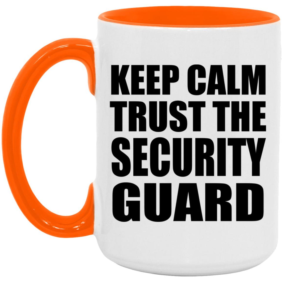 Keep Calm and Trust The Security Guard - 15oz Accent Mug Orange