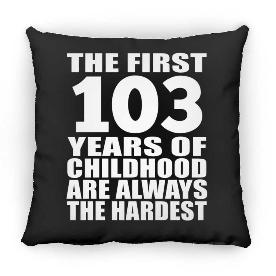103rd Birthday First 103 Years of Childhood Are The Hardest - Throw Pillow Black