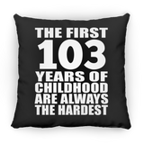 103rd Birthday First 103 Years of Childhood Are The Hardest - Throw Pillow Black