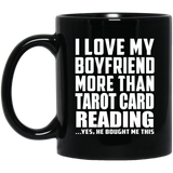 I Love My Boyfriend More Than Tarot Card Reading - 11 Oz Coffee Mug Black