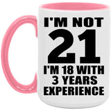 21st Birthday I'm Not 21 I'm 18 With 3 Years Experience - 15oz Accent Mug Pink