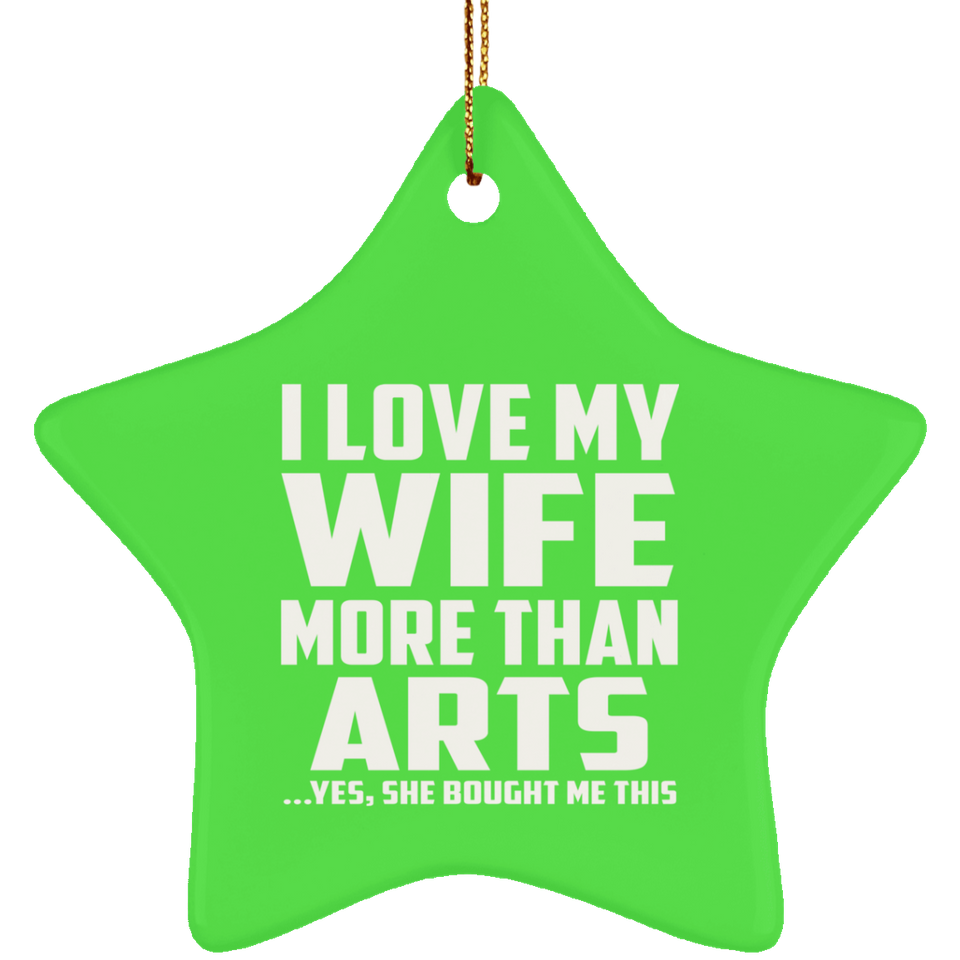 I Love My Wife More Than Arts - Star Ornament