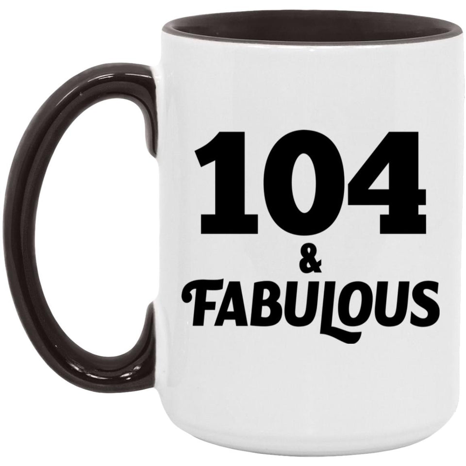 104th Birthday 104 & Fabulous - 15oz Accent Mug Black