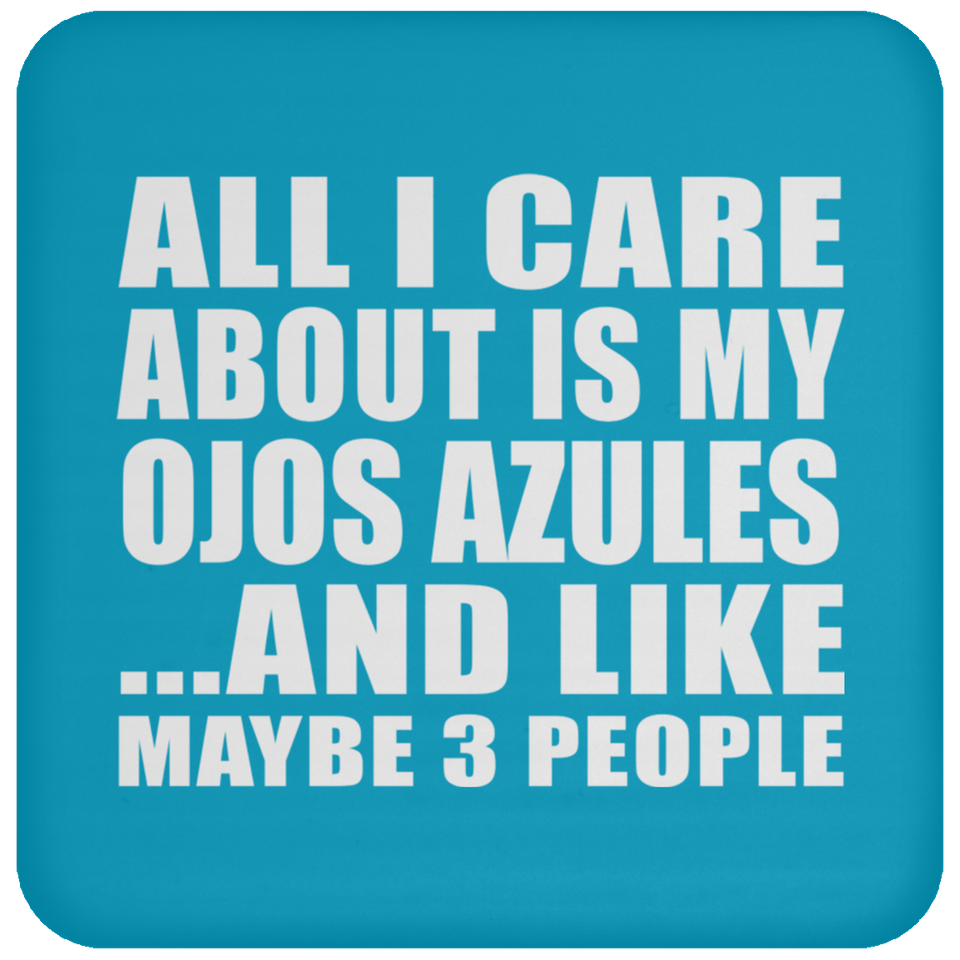 All I Care About Is My Ojos Azules - Drink Coaster