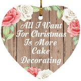 All I Want For Christmas Is More Cake Decorating - Heart Ornament B