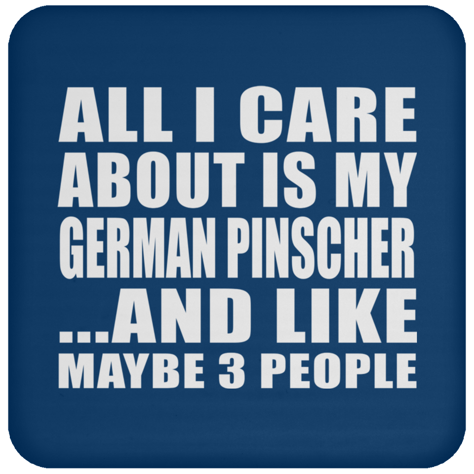 All I Care About Is My German Pinscher - Drink Coaster