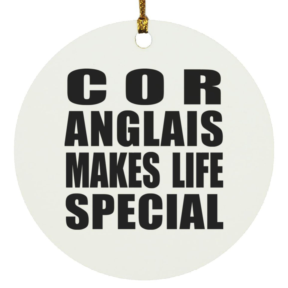 Cor Anglais Makes Life Special - Circle Ornament