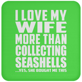 I Love My Wife More Than Collecting Seashells - Drink Coaster