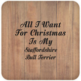 All I Want For Christmas Is My Staffordshire Bull Terrier - Drink Coaster C