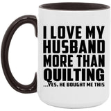 I Love My Husband More Than Quilting - 15oz Accent Mug Black