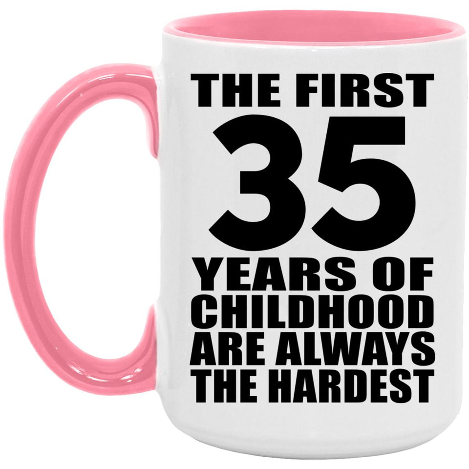 35th Birthday First 35 Years of Childhood Are The Hardest - 15oz Accent Mug Pink