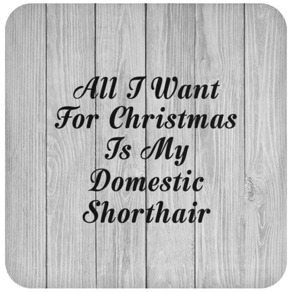 All I Want For Christmas Is My Domestic Shorthair - Drink Coaster F