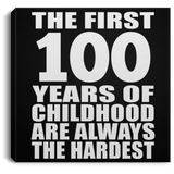 100th Birthday First 100 Years of Childhood Are The Hardest - Canvas Square