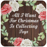 All I Want For Christmas Is Collecting Toys - Drink Coaster A