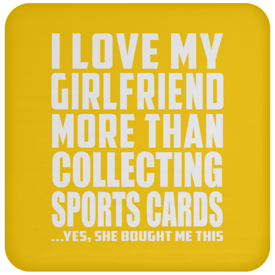 I Love My Girlfriend More Than Collecting Sports Cards - Drink Coaster
