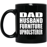 Dad Husband Furniture Upholsterer - 11oz Coffee Mug Black