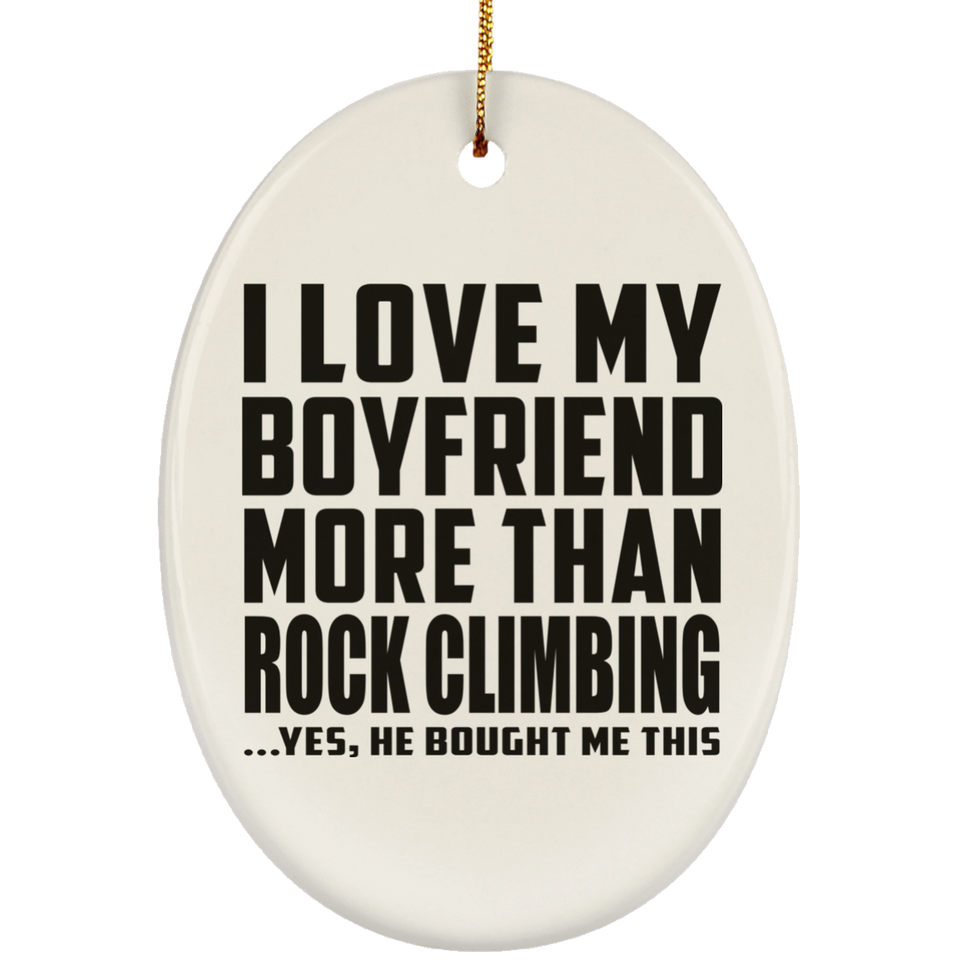 I Love My Boyfriend More Than Rock Climbing - Oval Ornament