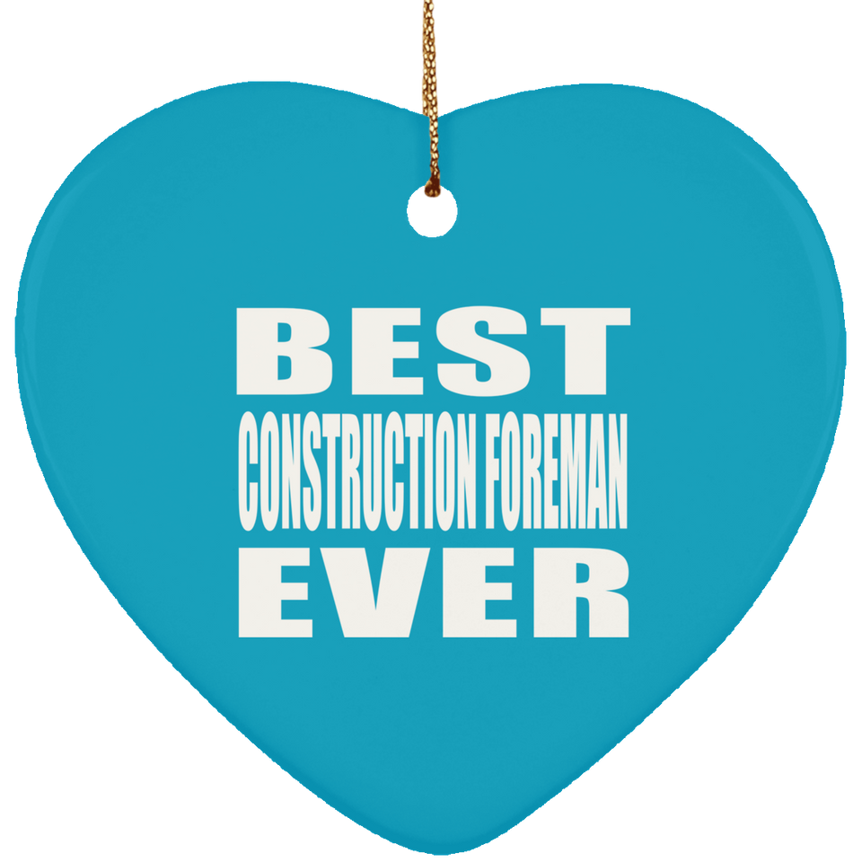 Best Construction Foreman Ever - Heart Ornament