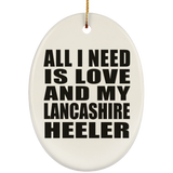 All I Need Is Love And My Lancashire Heeler - Oval Ornament