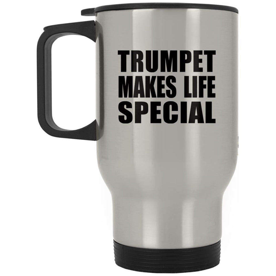 Trumpet Makes Life Special - Travel Mug Silver