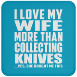 I Love My Wife More Than Collecting Knives - Drink Coaster