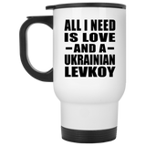 All I Need Is Love And A Ukrainian Levkoy - White Travel Mug