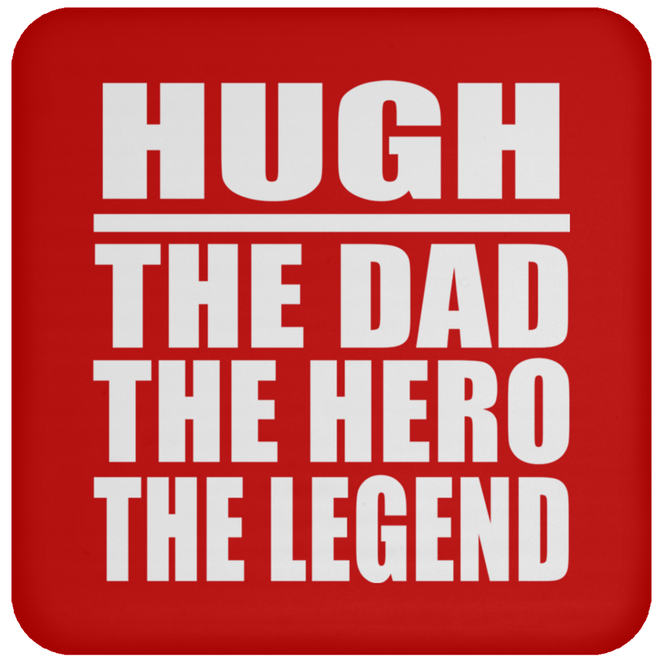 Hugh The Dad The Hero The Legend - Drink Coaster
