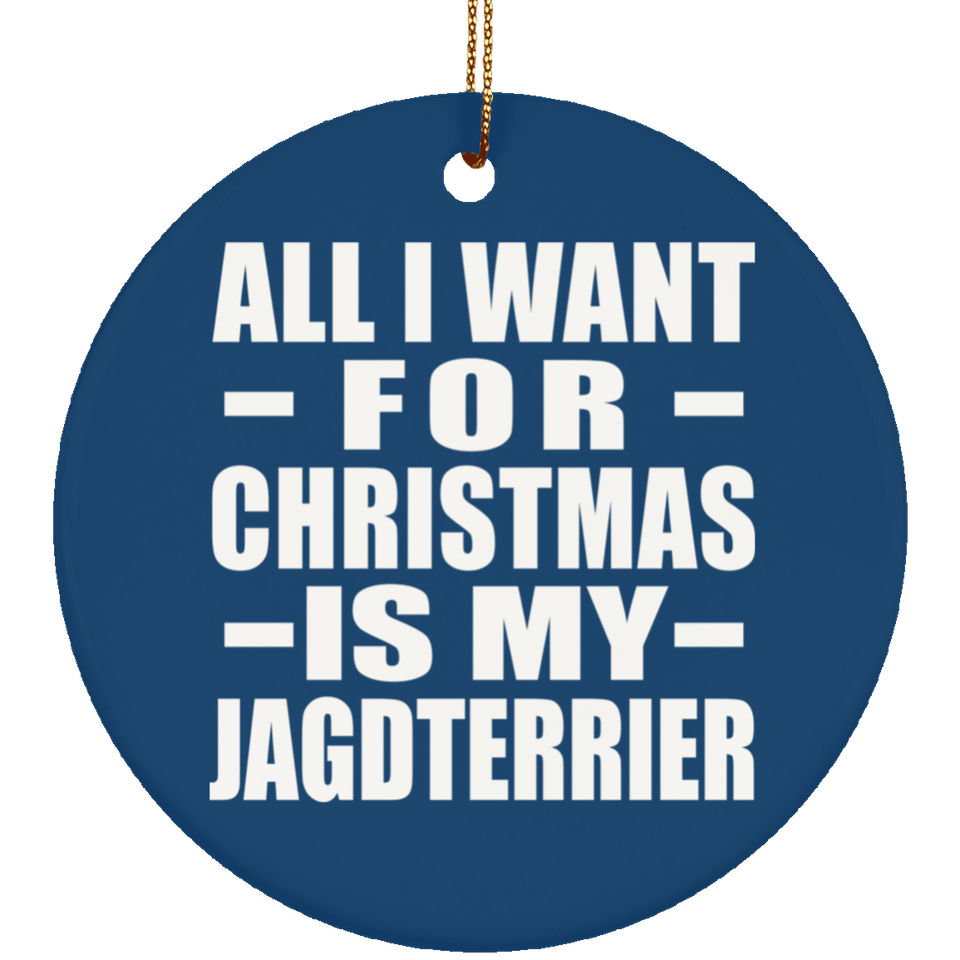 All I Want For Christmas Is My Jagdterrier - Circle Ornament