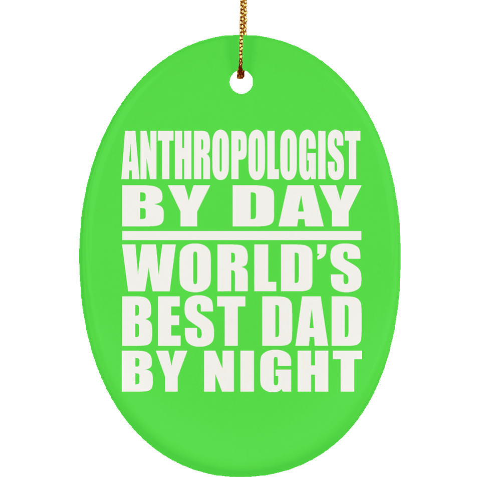 Anthropologist By Day World's Best Dad By Night - Oval Ornament