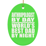 Anthropologist By Day World's Best Dad By Night - Oval Ornament